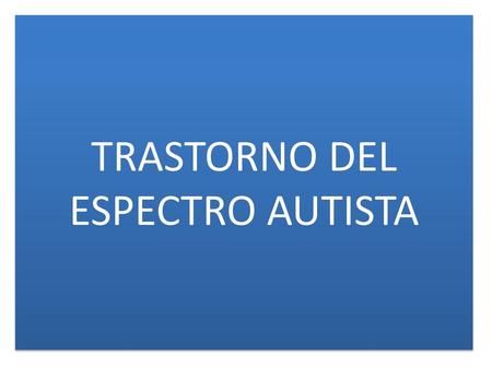 TRASTORNO DEL ESPECTRO AUTISTA