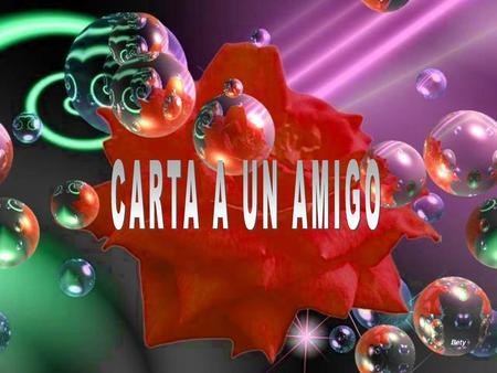 CARTA A UN AMIGO Bety.