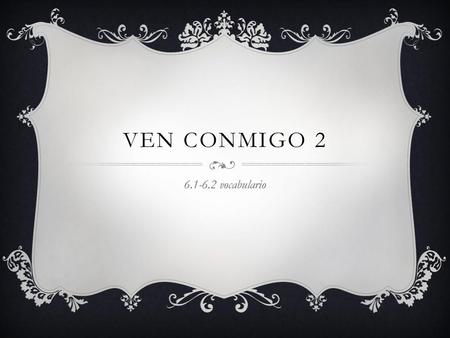 Ven conmigo 2 6.1-6.2 vocabulario.