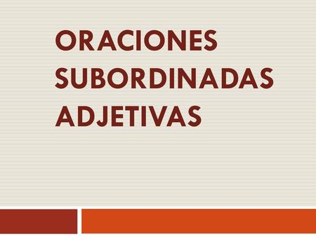 Oraciones subordinadas adjetivas