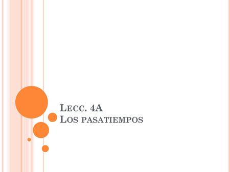 Lecc. 4A Los pasatiempos.