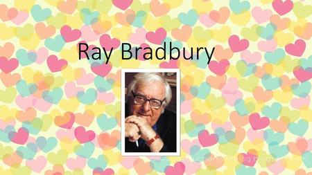 Ray Bradbury.