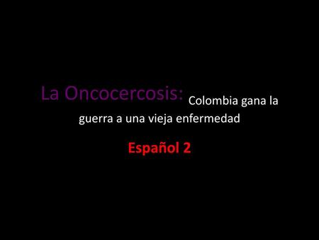 La Oncocercosis: Colombia gana la guerra a una vieja enfermedad