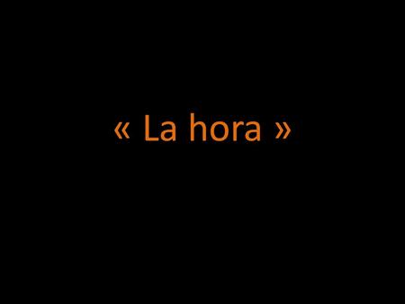 « La hora ».