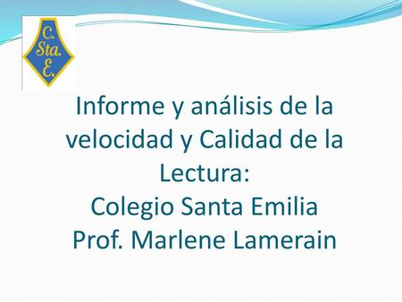 Informe y análisis de la velocidad y Calidad de la Lectura: Colegio Santa Emilia Prof. Marlene Lamerain.