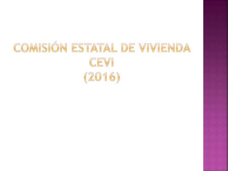 Comisión ESTATAL DE VIVIENDA CEVI (2016)