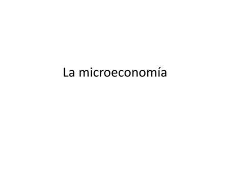 La microeconomía.