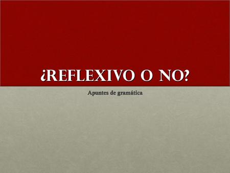 ¿Reflexivo o no? Apuntes de gramática.