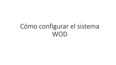 Cómo configurar el sistema WOD