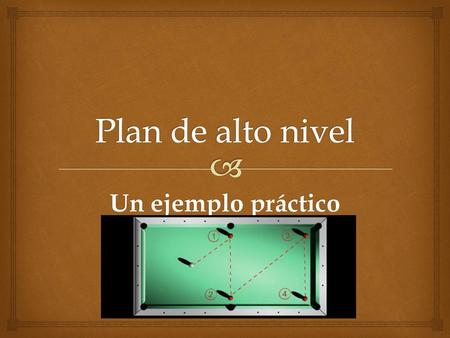 Plan de alto nivel Un ejemplo práctico.