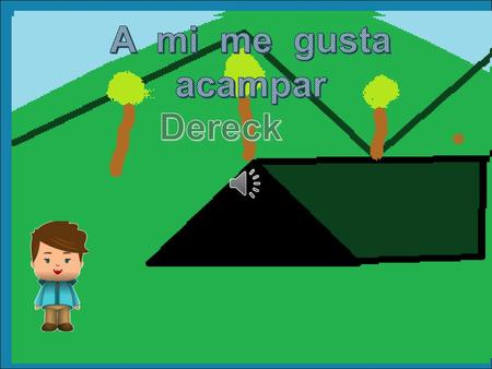 A mi me gusta acampar A mí megusta acampar Dereck Dereck