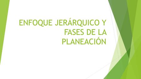 ENFOQUE JERÁRQUICO Y FASES DE LA PLANEACIÓN