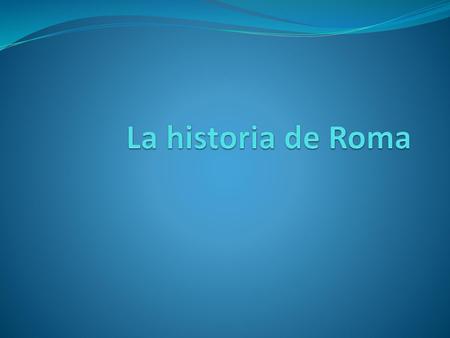 La historia de Roma.