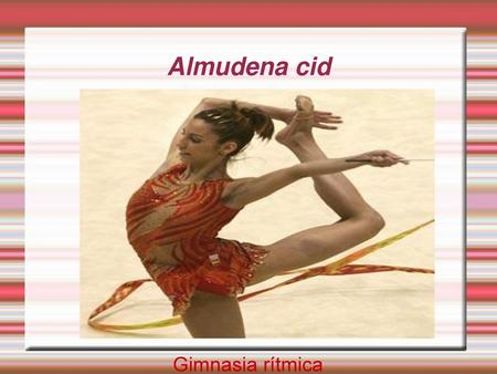 Almudena cid Gimnasia rítmica.