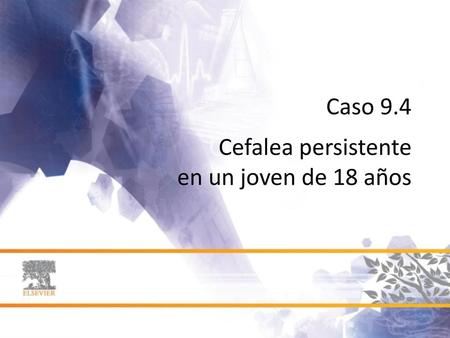 Caso 9.4 Cefalea persistente en un joven de 18 años