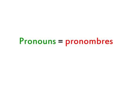 Pronouns = pronombres.