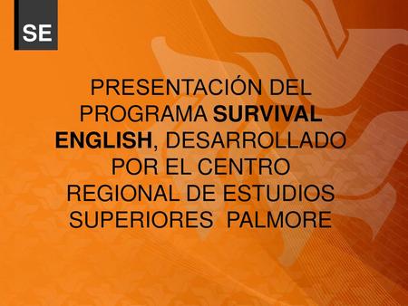 SE PRESENTACIÓN DEL PROGRAMA SURVIVAL ENGLISH, DESARROLLADO POR EL CENTRO REGIONAL DE ESTUDIOS SUPERIORES PALMORE.