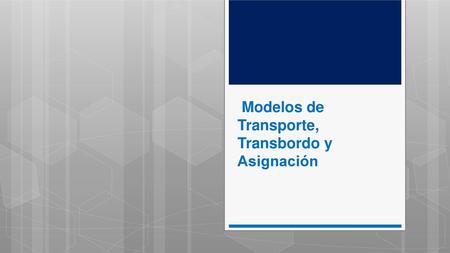Modelos de Transporte, Transbordo y Asignación