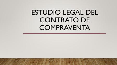 ESTUDIO LEGAL DEL CONTRATO DE COMPRAVENTA