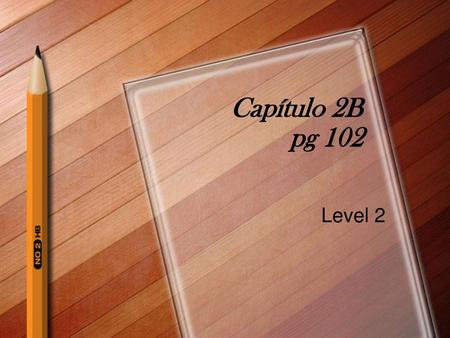 Capítulo 2B pg 102 Level 2.