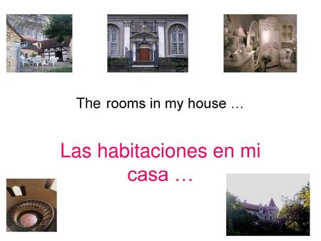 Las habitaciones en mi casa …