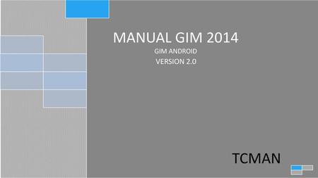 Tcman TCMAN MANUAL GIM 2014 GIM ANDROID VERSION 2.0.