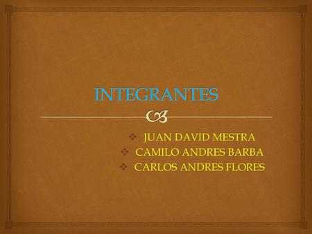 JUAN DAVID MESTRA CAMILO ANDRES BARBA CARLOS ANDRES FLORES