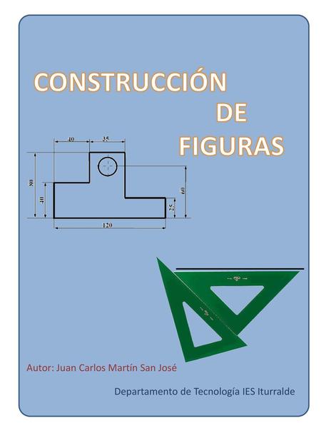 CONSTRUCCIÓN DE FIGURAS Autor: Juan Carlos Martín San José