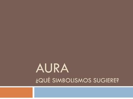 AURA ¿QuÉ simbolismos sugiere?