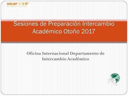 Sesiones de Preparación Intercambio Académico Otoño 2017