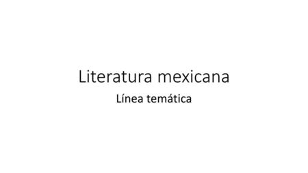 Literatura mexicana Línea temática.