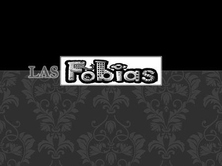 Las fobias.