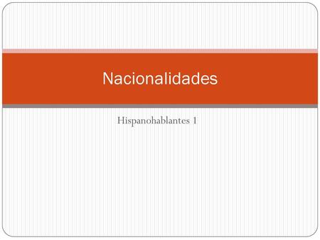 Nacionalidades Hispanohablantes 1.