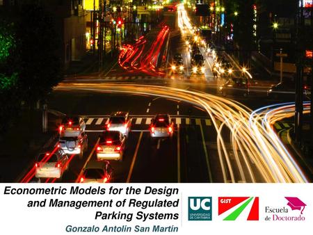 Econometric Models for the Design and Management of Regulated Parking Systems Gonzalo Antolín San Martín.