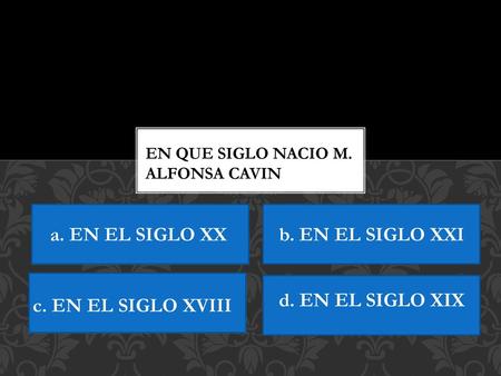 a. EN EL SIGLO XX b. EN EL SIGLO XXI d. EN EL SIGLO XIX