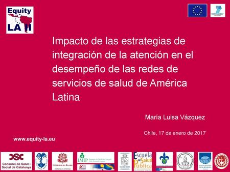 Impacto de las estrategias de integración de la atención en el desempeño de las redes de servicios de salud de América Latina María Luisa Vázquez Chile,
