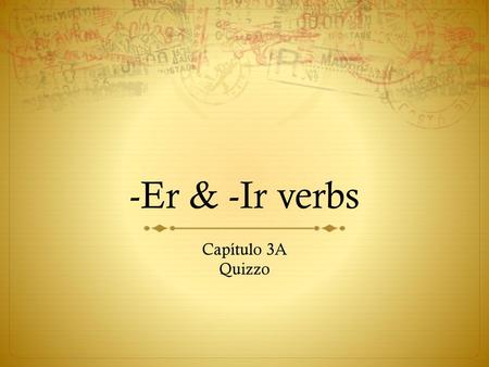 -Er & -Ir verbs Capítulo 3A Quizzo.