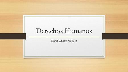 Derechos Humanos David William Vasquez.
