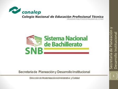 Secretaría de Planeación y Desarrollo Institucional Dirección de Modernización Administrativa y Calidad Secretaría de Planeación y Desarrollo Institucional.