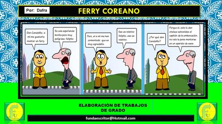 ELABORACIÓN DE TRABAJOS DE GRADO FERRY COREANO Por: Dafra.