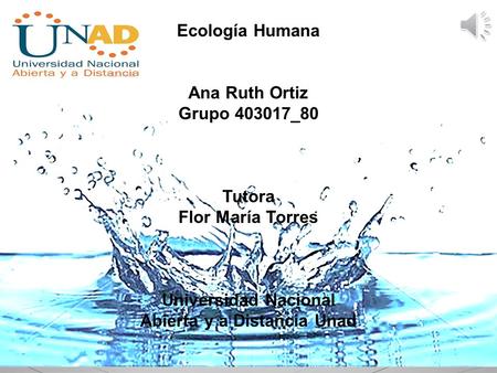 Ecología Humana Ana Ruth Ortiz Grupo _80 Tutora Flor María Torres Universidad Nacional Abierta y a Distancia Unad.