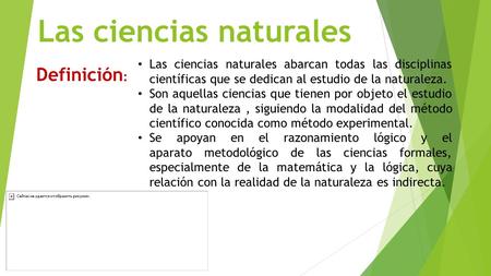 Las ciencias naturales Definición : Las ciencias naturales abarcan todas las disciplinas científicas que se dedican al estudio de la naturaleza. Son aquellas.