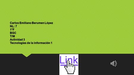 Carlos Emiliano Berumen López NL: 7 1°F BGC T/M Actividad 3 Tecnologías de la información 1.