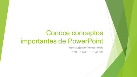 Conoce conceptos importantes de PowerPoint Jesus Alejandro Venegas rubio T/M B.G.C 1-F ACT.#2.