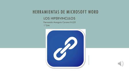 HERRAMIENTAS DE MICROSOFT WORD LOS HIPERVINCULOS Fernanda Munguia Corona N.L25 1°GM.