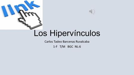 Los Hipervínculos Carlos Tadeo Barcenas Ruvalcaba 1-F T/M BGC NL:6.