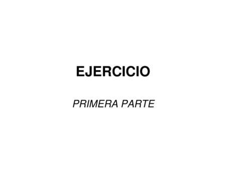 EJERCICIO PRIMERA PARTE.