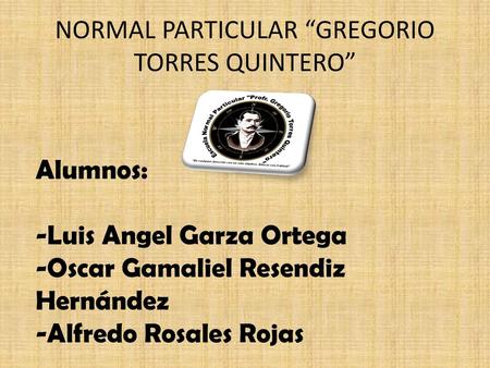NORMAL PARTICULAR “GREGORIO TORRES QUINTERO”