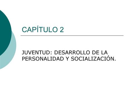 JUVENTUD: DESARROLLO DE LA PERSONALIDAD Y SOCIALIZACIÓN.