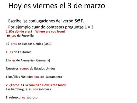 Hoy es viernes el 3 de marzo Escribe las conjugaciones del verbo ser